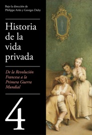 De la Revolución francesa a la Primera Guerra Mundial (Historia de la vida privada 4) - Philippe Ariès