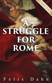 A Struggle for Rome (Vol. 1-3) - Felix Dahn