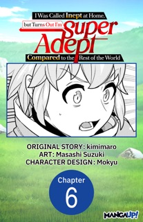 I Was Called Inept at Home, but Turns Out I’m Super Adept Compared to the Rest of the World #006 by Kimimaro, Masashi Suzuki & Mokyu