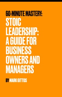 Stoic Leadership: A Guide for Business Owners and Managers by Mark Gittos