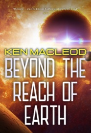 Beyond the Reach of Earth - Ken MacLeod