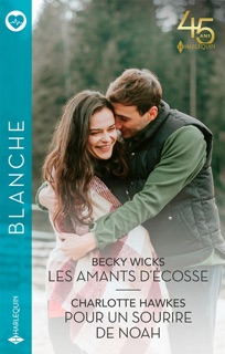 Les amants d'Écosse - Pour un sourire de Noah by Becky Wicks & Charlotte Hawkes