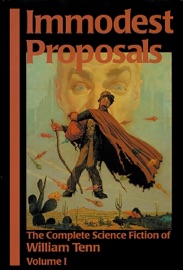 Immodest Proposals: The Complete Science Fiction of William Tenn, Volume 1 - William Tenn