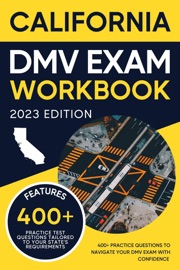 California DMV Exam Workbook: 400+ Practice Questions to Navigate Your DMV Exam With Confidence - Eric Miles