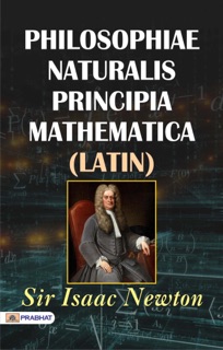 Philosophiae Naturalis Principia Mathematica by Sir Isaac Newton