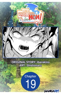 I Can Go Adventuring by Myself, Mom!: The Son Raised by the Strongest Overprotective Dragon-Mom #019 by Ibarakino & Shishimaru