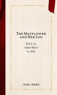 The Mayflower and Her Log by Azel Ames