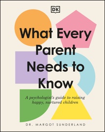 Book What Every Parent Needs to Know - Margot Sunderland