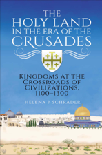 The Holy Land in the Era of the Crusades - Helena P Schrader Cover Art