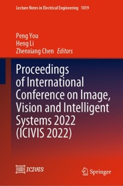 Proceedings of International Conference on Image, Vision and Intelligent Systems 2022 (ICIVIS 2022) - Peng You, Heng Li & Zhenxiang Chen
