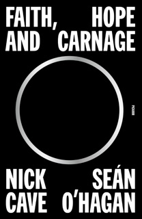 Faith, Hope and Carnage by Nick Cave & Sean O'Hagan