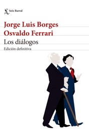 Los diálogos. Edición definitiva - Osvaldo Ferrari & Jorge Luis Borges