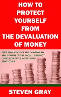 How to Protect Yourself from the Devaluation of Money by Steven Gray