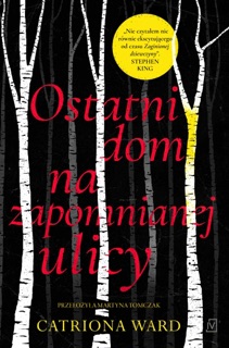 Ostatni dom na zapomnianej ulicy by Catriona Ward