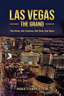 Las Vegas The Grand: The Strip, the Casinos, the Mob, the Stars by Mike Carpenter