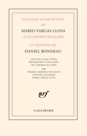 Discours de réception de Mario Vargas Llosa à l’Académie française et réponse de Daniel Rondeau - Mario Vargas Llosa & Daniel Rondeau
