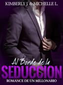 Al Borde de la Seduccion: Romance De Un Millonario - Kimberly Johanson