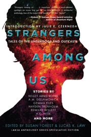 Strangers Among Us: Tales of the Underdogs and Outcasts - Kelley Armstrong, Julie E. Czerneda, Edward Willett, Rich Larson, James Alan Gardner, A.M. Dellamonica, Susan Forest, Lucas K. Law, Gemma Files, Hayden Trenholm, A.C. Wise, Suzanne Church, Ursula Pflug, Amanda Sun, Bev Geddes, Erika Holt, Tyler Keevil, Derwin Mak, Mahtab Narsimhan, Sherry Peters, Lorina Stephens & Robert Runté