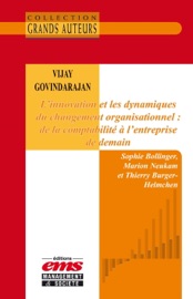 Vijay Govindarajan - L'innovation et les dynamiques du changement organisationnel : de la comptabilité à l'entreprise de demain - Sophie Bollinger, Marion Neukam & Thierry Burger-Helmchen