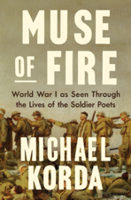 Muse of Fire: World War I as Seen Through the Lives of the Soldier Poets - Michael Korda Cover Art