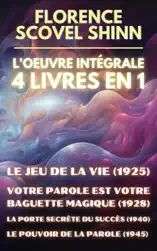 Florence Scovel Shinn - L'oeuvre intégrale - 4 Livres en 1