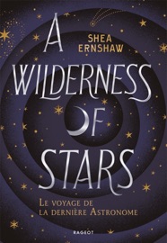 A Wilderness of Stars - Le voyage de la dernière astronome - Shea Ernshaw & Lilas Nord