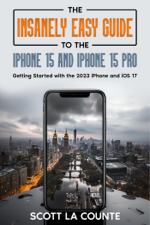The Insanely Easy Guide to iPhone 15 and iPhone 15 Pro: Getting Started with the 2023 iPhone and iOS 17 - Scott La Counte Cover Art