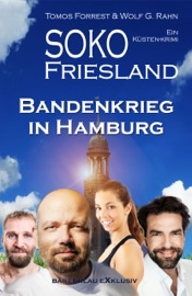 SOKO FRIESLAND - Bandenkrieg in Hamburg - Ein Küsten-Krimi - Tomos Forrest & Wolf G. Rahn