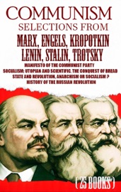 Communism. Selections from Marx, Engels, Kropotkin, Lenin, Stalin, Trotsky - Karl Marx, Friedrich Engels, Peter Kropotkin, Vladimir Lenin, Joseph Stalin & Leon Trotsky