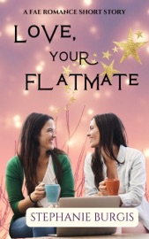 Love, Your Flatemate: A Fae Romance Short Story - Stephanie Burgis