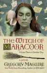 The Witch of Maracoor by Gregory Maguire Book Summary, Reviews and Downlod