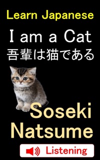 Learn Japanese: Soseki Natsume: I am A Cat 我輩は猫である by Soseki Natsume & Learning to Read Japanese