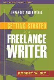 Getting Started as a Freelance Writer - Robert W. Bly