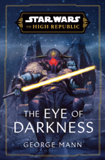 Star Wars: The Eye of Darkness (The High Republic) - George Mann Cover Art