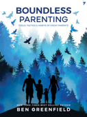 Boundless Parenting - Ben Greenfield