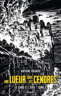 Le Livre et l'Épée, T2 : Une lueur sous les cendres by Antoine Rouaud & Mikael Bourgouin