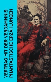 Vertrag mit der Verdammnis: Phantastische Erzählungen - Johann Wolfgang von Goethe, Honoré de Balzac, Felix Salten, E. T. A. Hoffmann, Hanns Heinz Ewers, Klaus Mann & Oscar Wilde