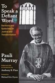 To Speak a Defiant Word - Pauli Murray, Anthony B. Pinn & Michael Eric Dyson