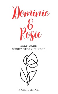 Dominic & Rosie: Self-Care Short Story Bundle by Xassie Xhali