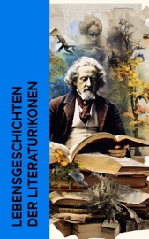 Lebensgeschichten der Literaturikonen - Lew Tolstoi, Charles Dickens, Stefan Zweig, Stendhal, George Sand, Jakob Wassermann, Walter Benjamin, Maxim Gorki, Leopold von Sacher-Masoch, Jean-Jacques Rousseau, Bertha von Suttner, Malwida von Meysenbug, Johanna Schopenhauer, Friedrich de la Motte Fouqué, Gustave Flaubert, Hans Fallada, Theodor Fontane, Jean Paul, Henry David Thoreau, Hugo Ball, Rudolf Köpke, Konrad Alberti, Hanns Heinz Ewers, John Forster, Thekla Schneider, Paul Schlenther, Emil Ludwig, Friedrich Gundolf & Eduard Grisebach