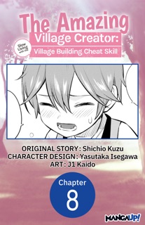 The Amazing Village Creator: Slow Living with the Village Building Cheat Skill #008 by Shichio Kuzu, Yasutaka Isegawa & j1 Kaido