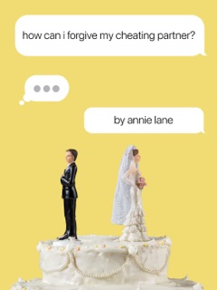 How Can I Forgive My Cheating Partner? by Annie Lane