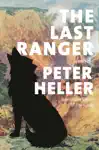 The Last Ranger by Peter Heller Book Summary, Reviews and Downlod