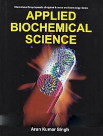 Applied Biochemical Science (International Encyclopaedia of Applied Science and Technology: Series) - Arun Kumar Singh