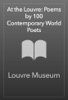 At the Louvre: Poems by 100 Contemporary World Poets