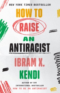 How to Raise an Antiracist by Ibram X. Kendi