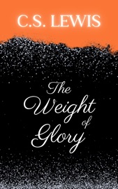 The Weight of Glory - C. S. Lewis