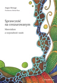 Sprawczość na cenzurowanym. Materializm a racjonalność nauki - Aleksander Gomola & Angus Menuge