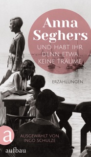 Und habt ihr denn etwa keine Träume by Anna Seghers