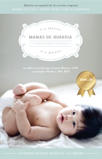 Mamás de Guardia  Cuidado básico infantil 0-6 meses (Moms on Call | Spanish Edition) by Laura Hunter, LPN